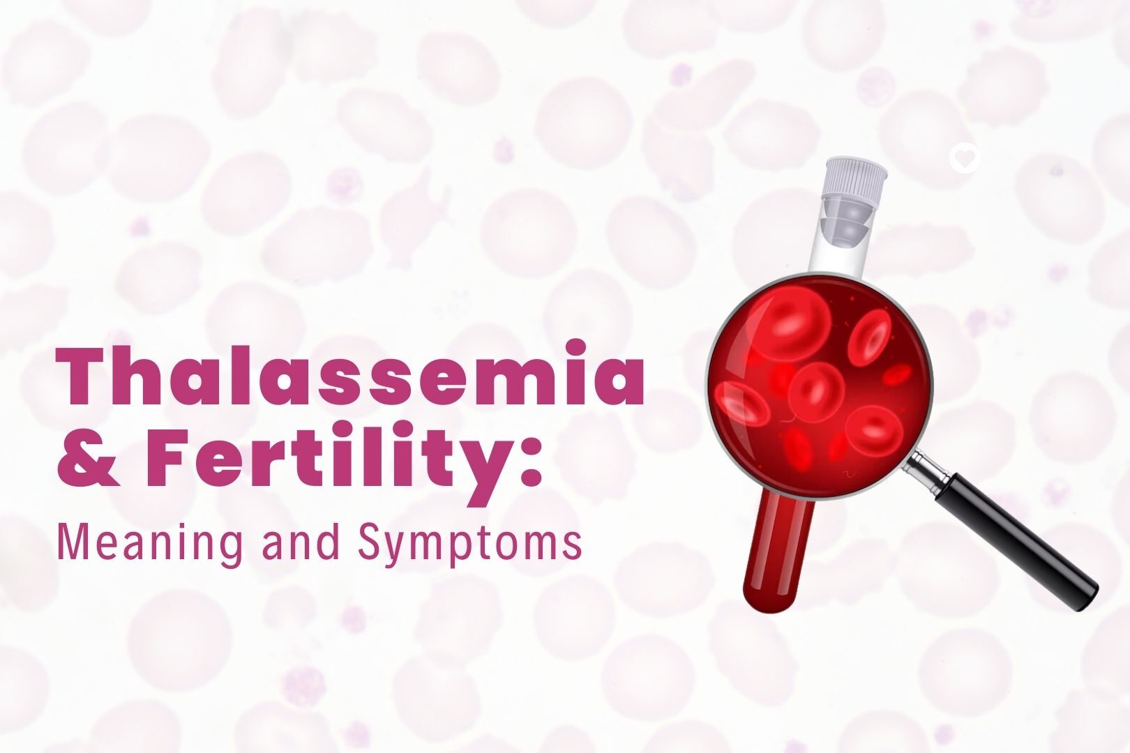 Thalassemia & Fertility: Meaning and Symptoms