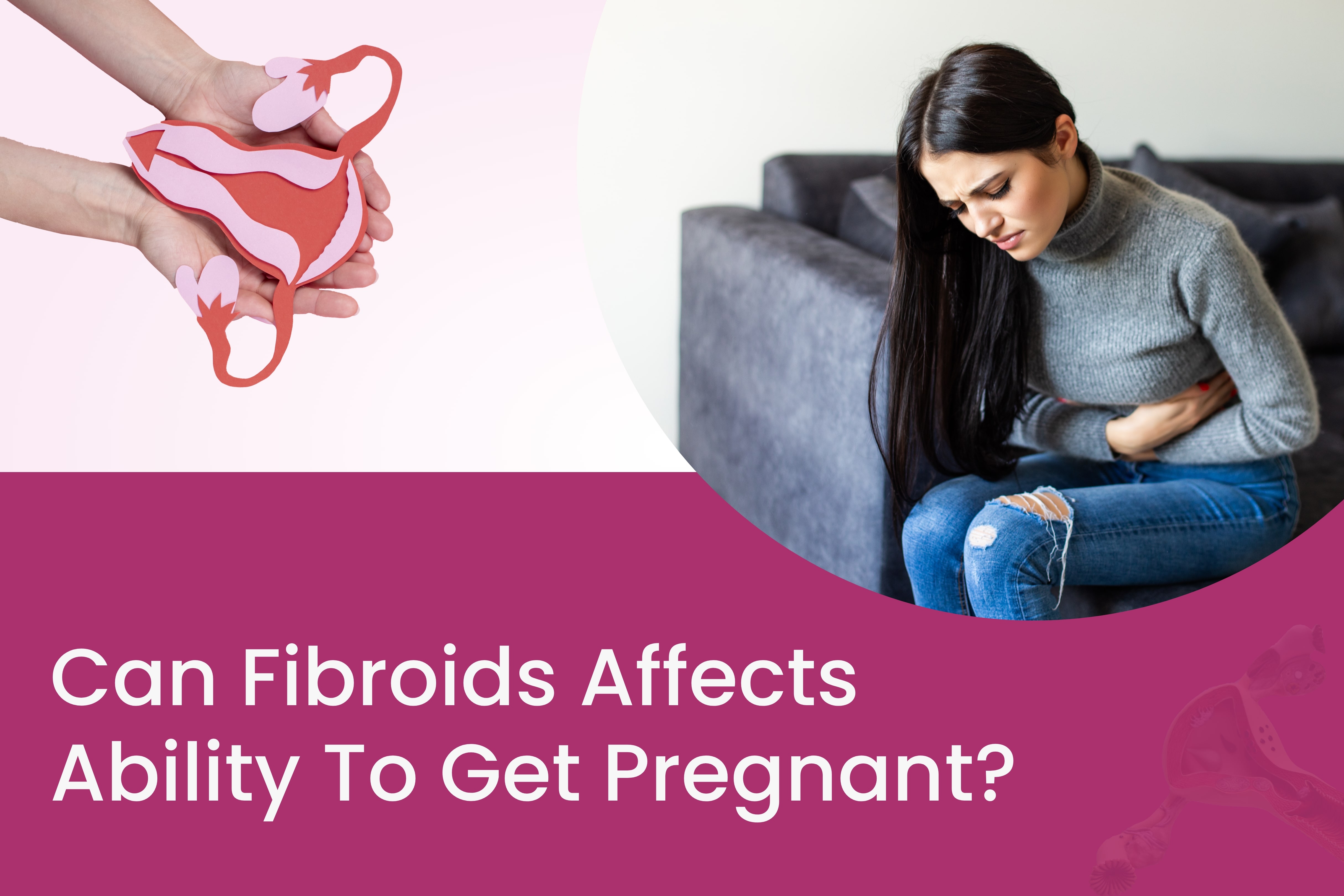 Can Fibroids Affects Ability to Get Pregnant
